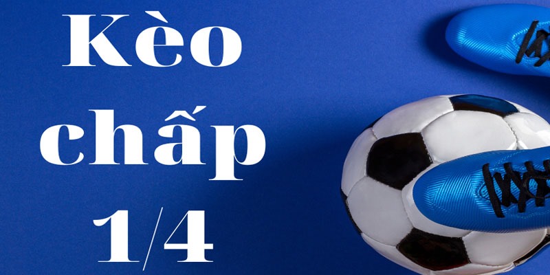 Kèo Chấp 1/4 Là Gì? 5 Cách Cược Chấp 1/4 Tại OK9