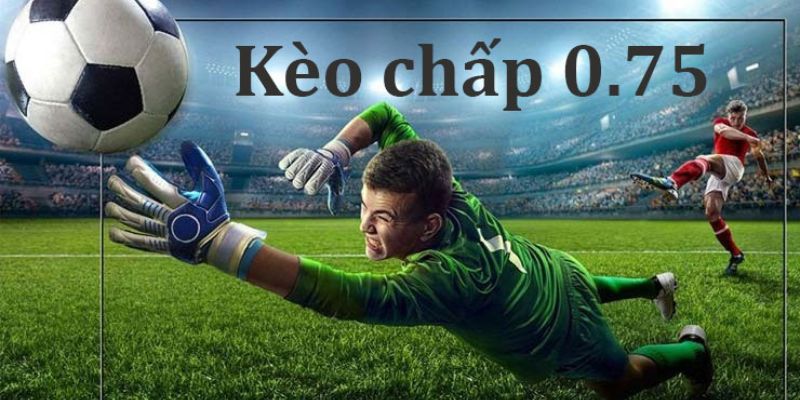 kèo chấp 0.75 ok9